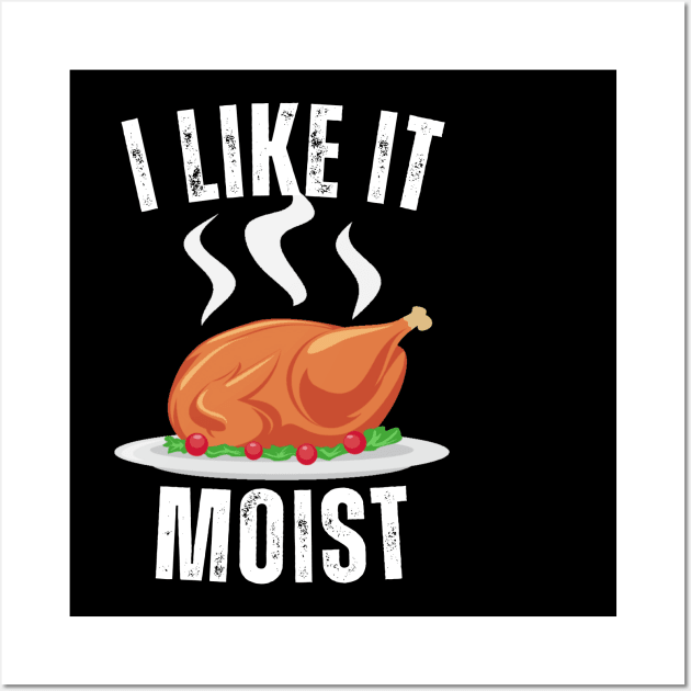 i like it moist funny thanksgiving Wall Art by Vortex.Merch